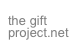 the gift project.net