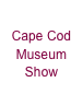 Cape Cod Museum Show